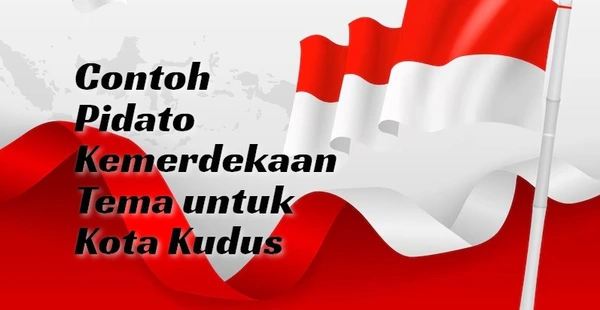 Contoh Pidato Kemerdekaan Kudus